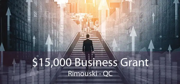 $15,000 Business Grant Rimouski - QC