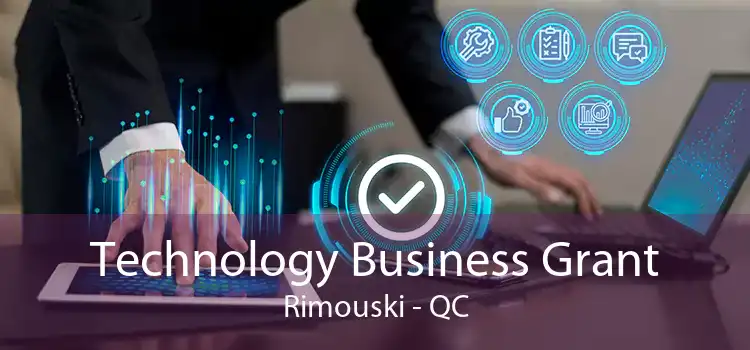 Technology Business Grant Rimouski - QC