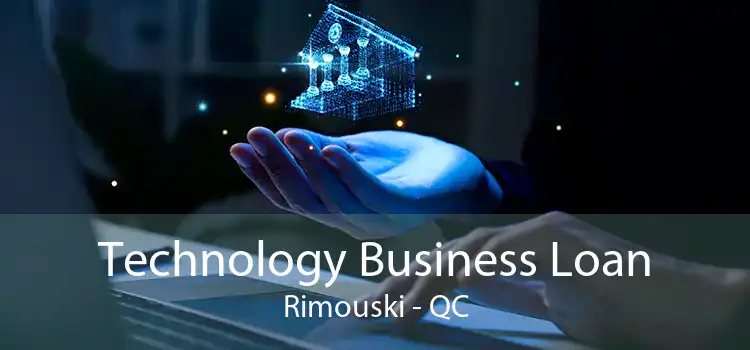 Technology Business Loan Rimouski - QC